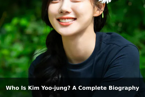 Who Is Kim Yoo-jung? A Complete Biography