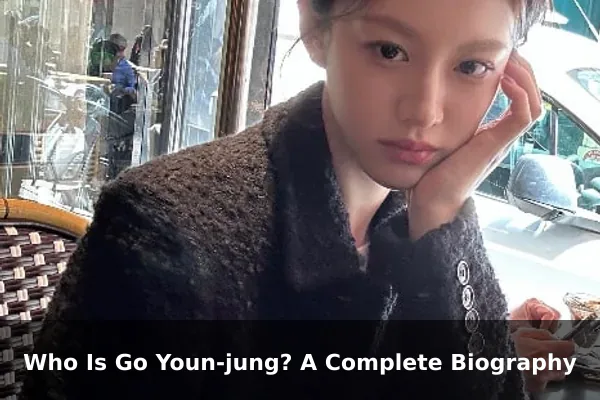 Who Is Go Youn-jung? A Complete Biography