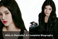 Who Is Danielle? A Complete Biography Who Is Danielle? A Complete Biography