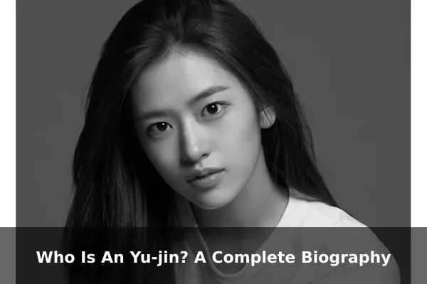 Who Is An Yu-jin? A Complete Biography