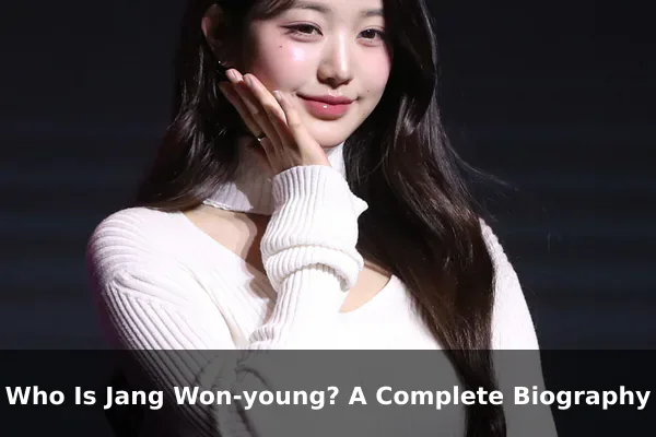 Who Is Jang Won-young? A Complete Biography
