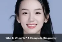Who Is Zhou Ye? A Complete Biography