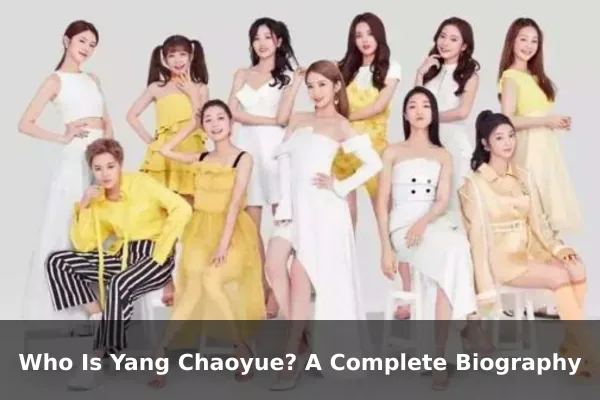 Who Is Yang Chaoyue? A Complete Biography