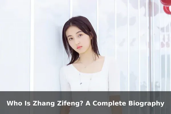 Who Is Zhang Zifeng? A Complete Biography